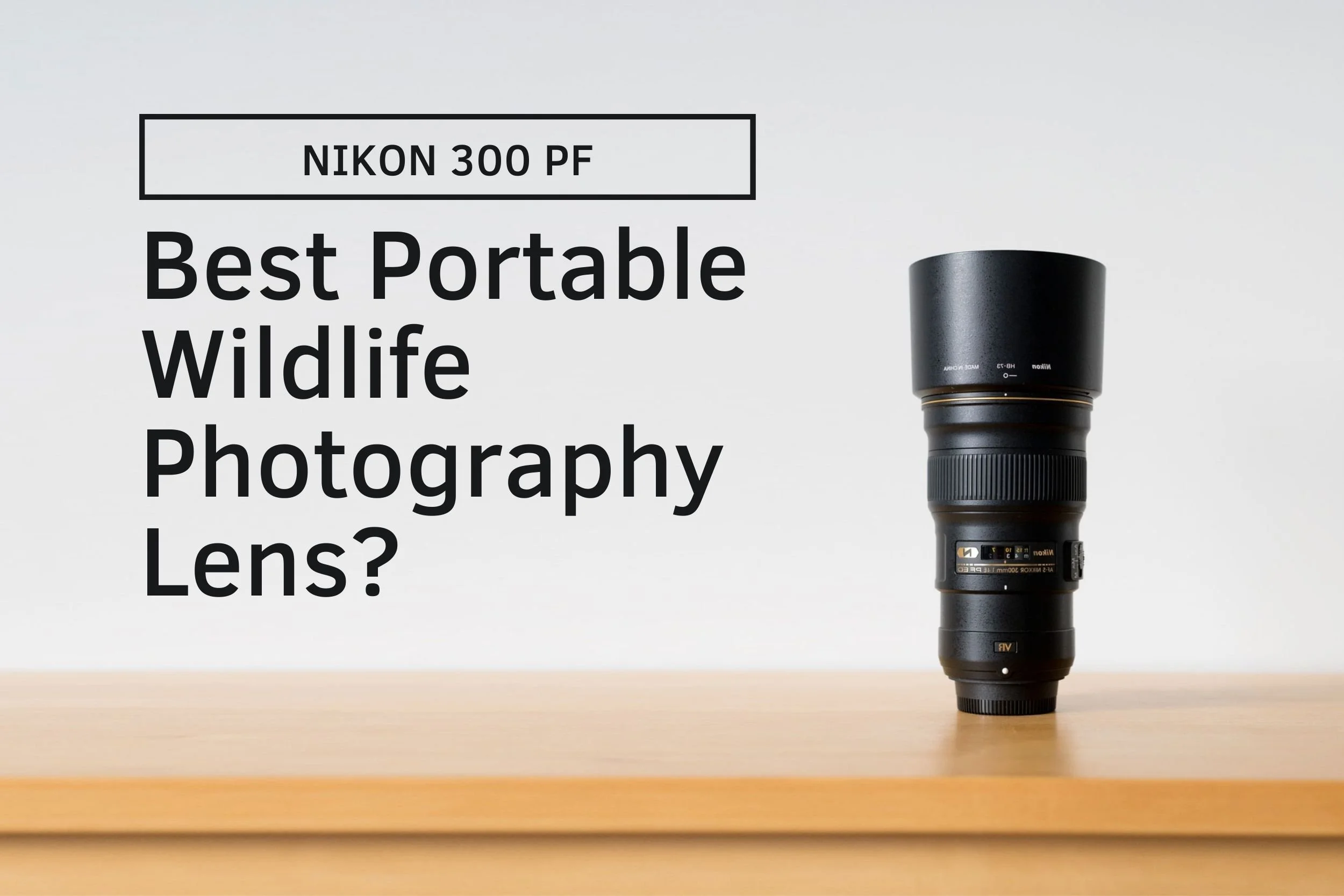 Is the Nikon 300 PF the most portable lens for wildlife Is the Nikon 300 PF the most portable lens for wildlife